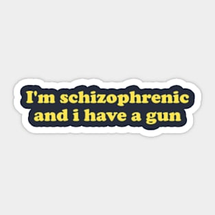 I'm Schizophrenic and I Have a Gun Unisex Crewneck Sweatshirt Or Sticker